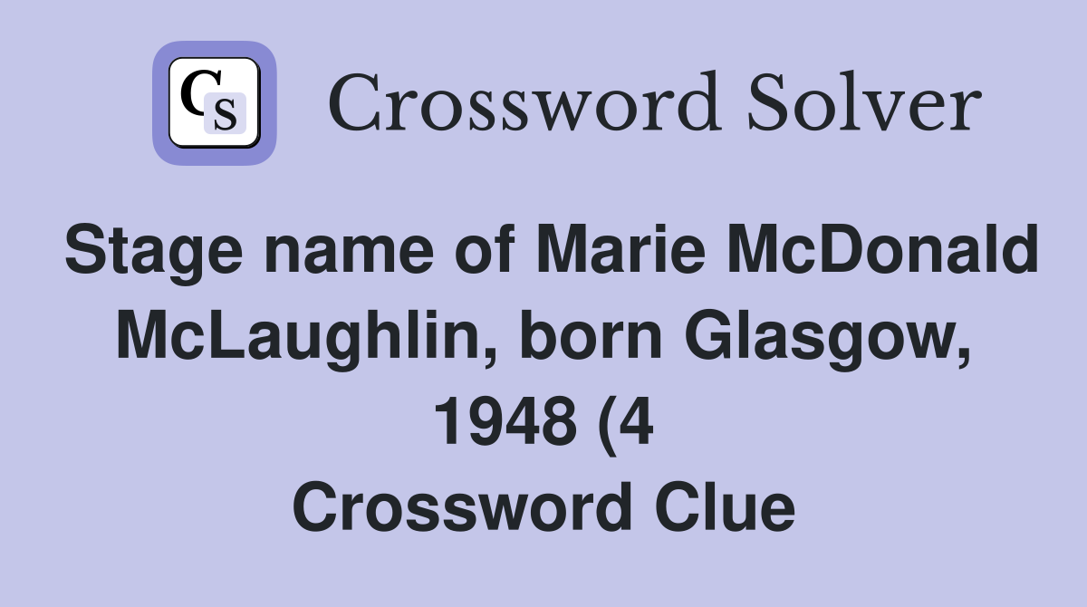 Stage name of Marie McDonald McLaughlin born Glasgow 1948 (4 Stage name of Marie McDonald McLaughlin born Glasgow 1948 (4