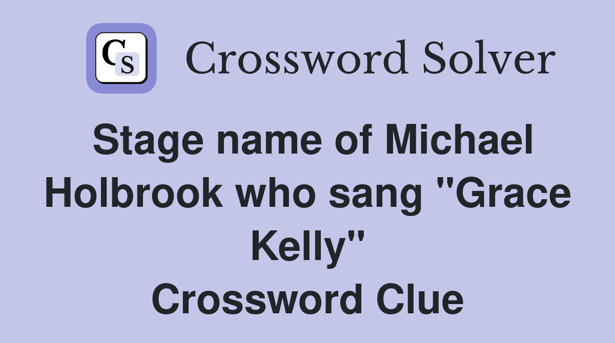 Stage name of Michael Holbrook who sang "Grace Kelly" Crossword Clue