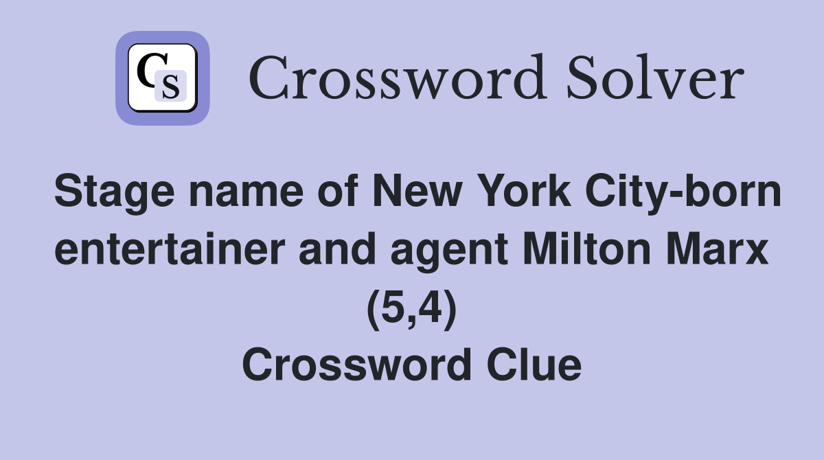 Stage name of New York City born entertainer and agent Milton Marx (5 4