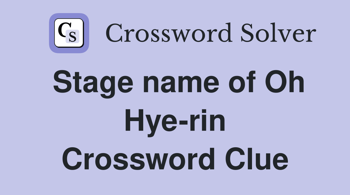 Stage name of Oh Hye-rin Crossword Clue