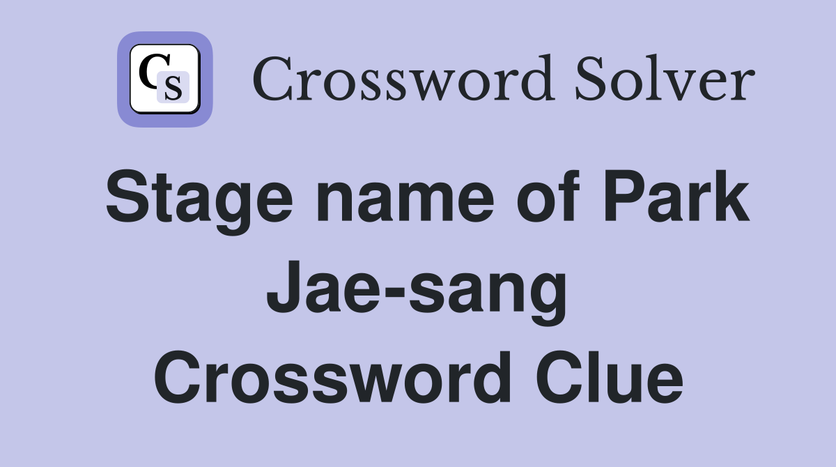 Stage name of Park Jae-sang Crossword Clue