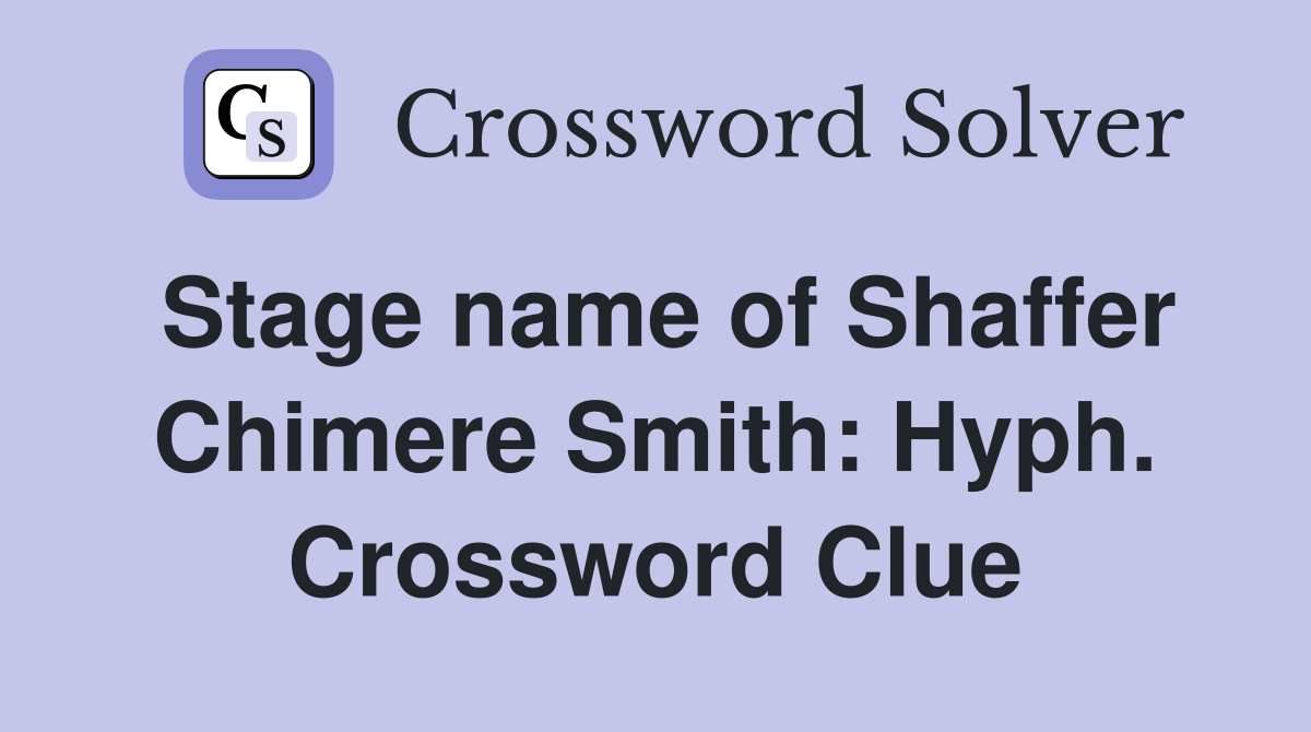 Stage name of Shaffer Chimere Smith: Hyph. Crossword Clue