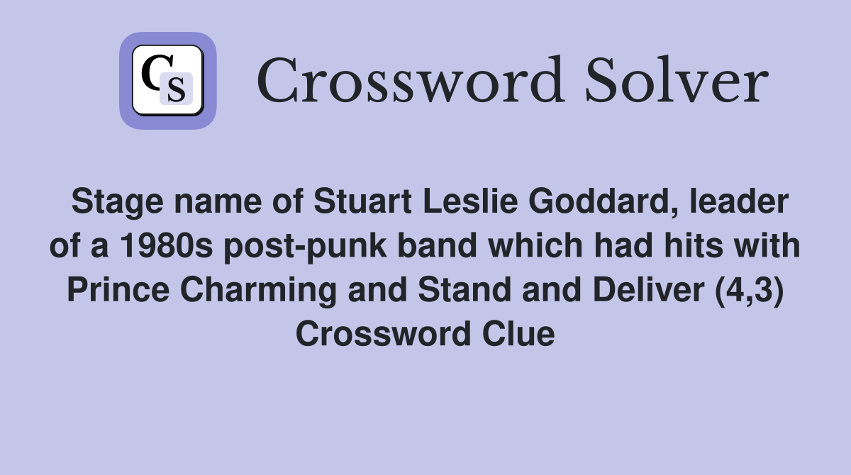 Stage name of Stuart Leslie Goddard, leader of a 1980s post-punk band which had hits with Prince Charming and Stand and Deliver (4,3) Crossword Clue