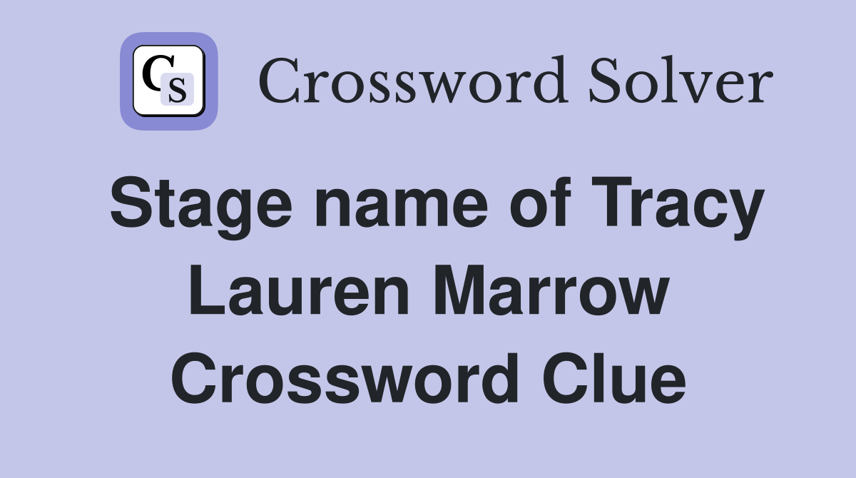 Stage name of Tracy Lauren Marrow Crossword Clue