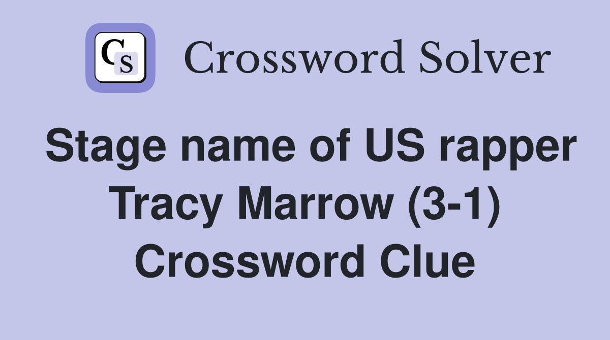 Stage name of US rapper Tracy Marrow (3-1) Crossword Clue