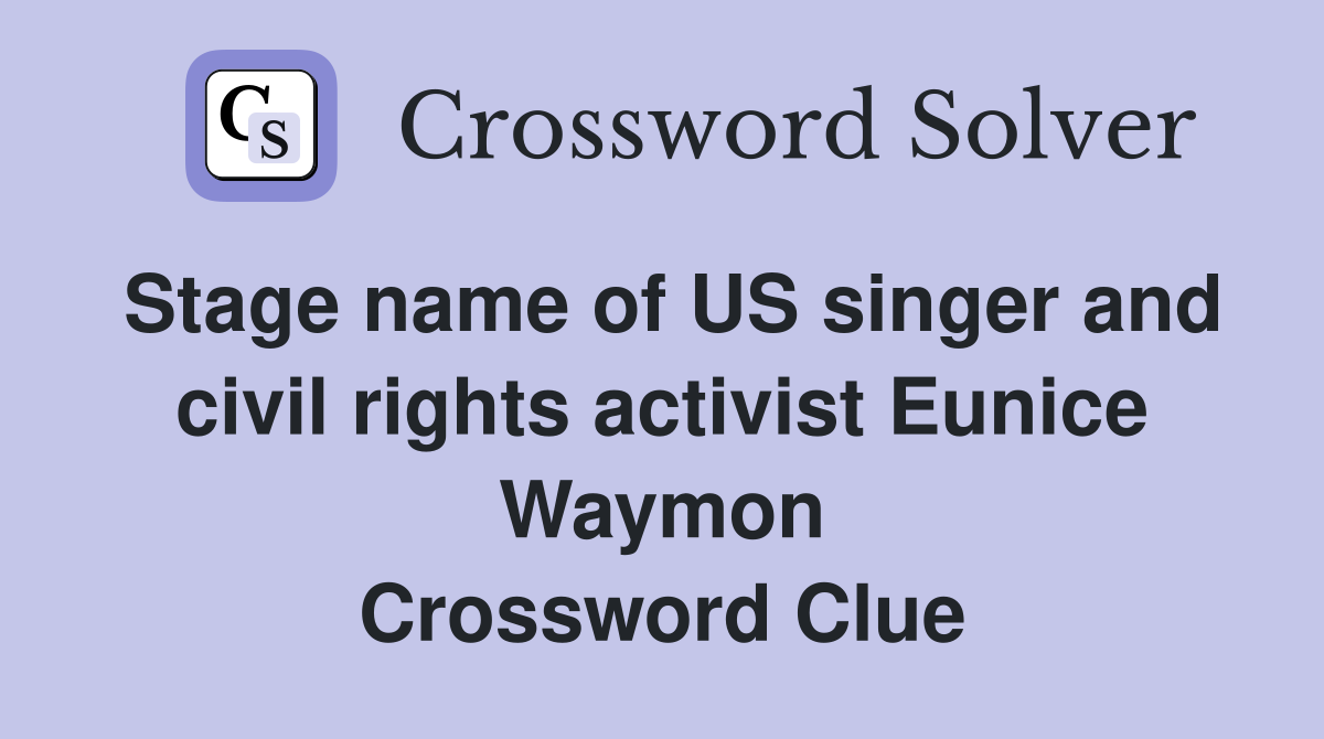 Stage name of US singer and civil rights activist Eunice Waymon Crossword Clue