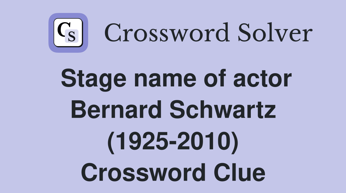 Stage name of actor Bernard Schwartz (1925-2010) Crossword Clue