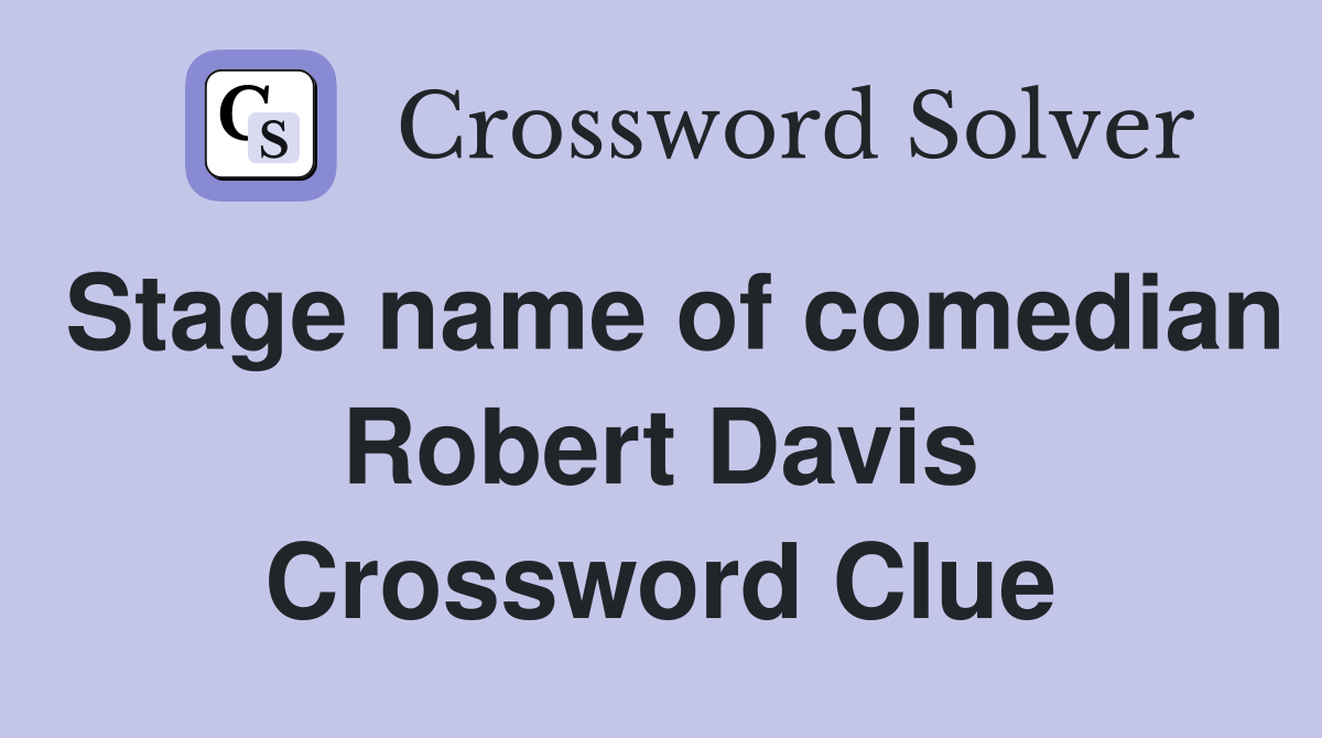 Stage name of comedian Robert Davis Crossword Clue