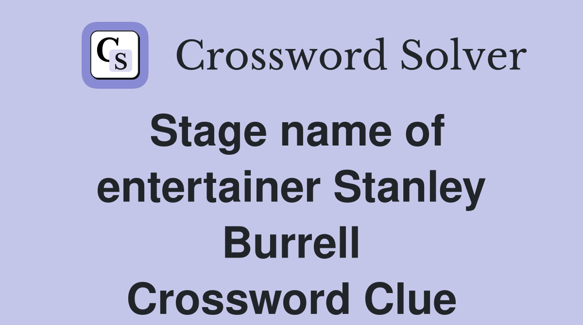 Stage name of entertainer Stanley Burrell Crossword Clue