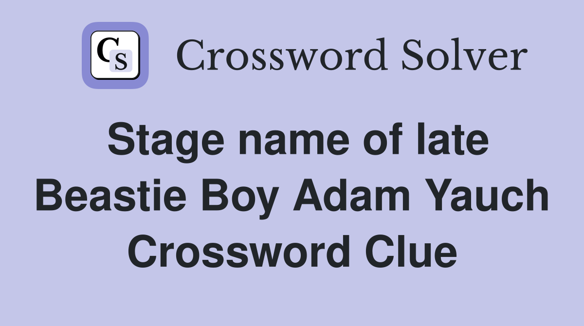 Stage name of late Beastie Boy Adam Yauch Crossword Clue