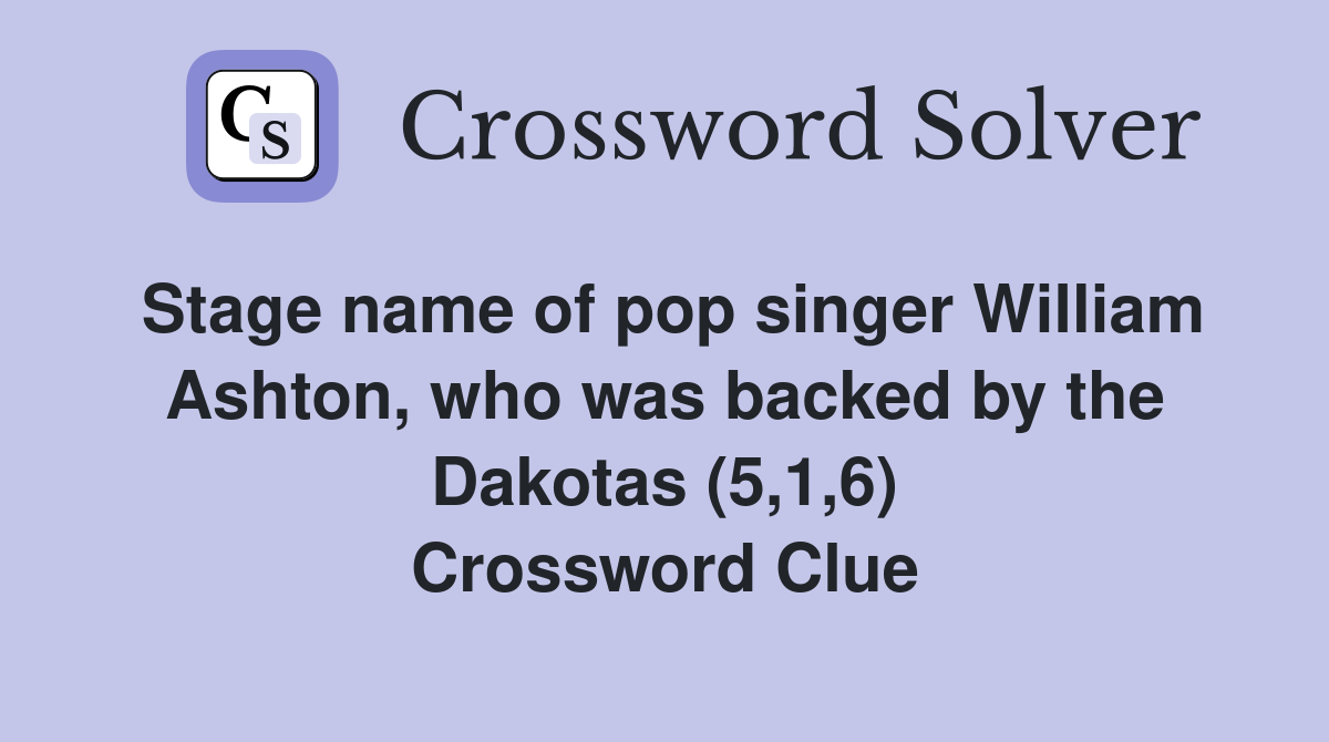 Stage name of pop singer William Ashton, who was backed by the Dakotas (5,1,6) Crossword Clue