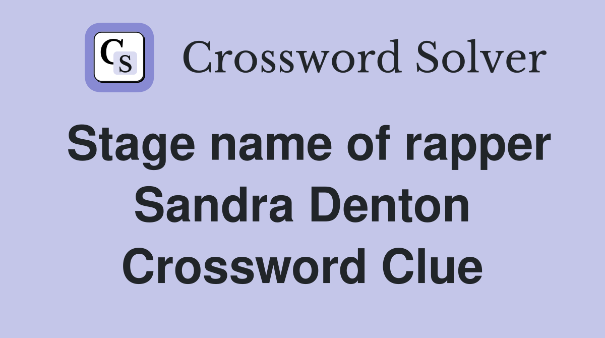 Stage name of rapper Sandra Denton Crossword Clue