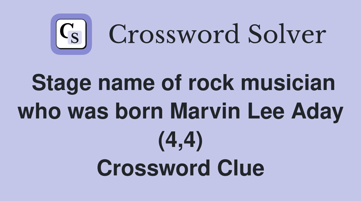 Stage name of rock musician who was born Marvin Lee Aday (4,4) Crossword Clue