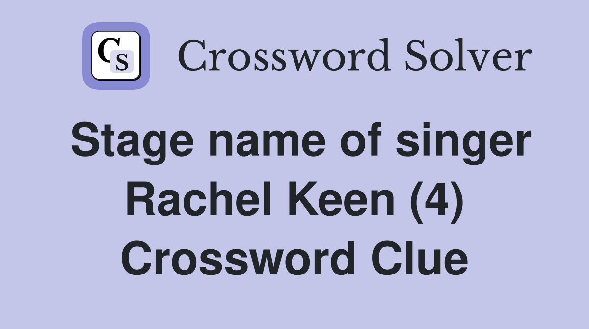 Stage name of singer Rachel Keen (4) Crossword Clue
