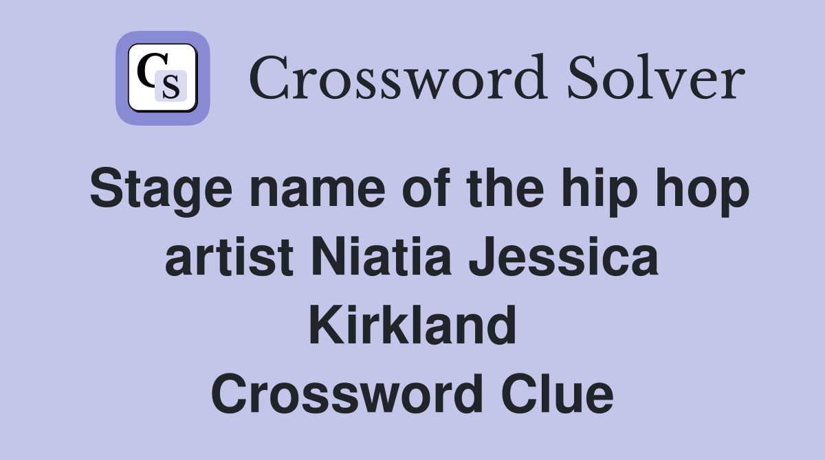 Stage name of the hip hop artist Niatia Jessica Kirkland Crossword Clue