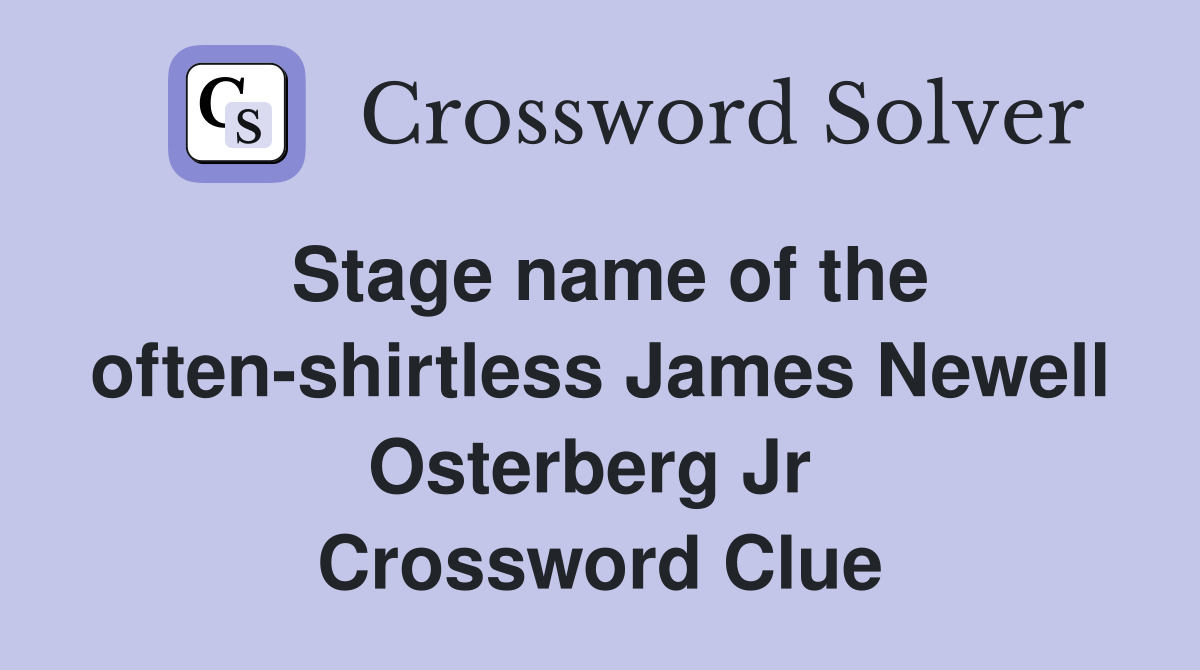 Stage name of the often-shirtless James Newell Osterberg Jr  Crossword Clue