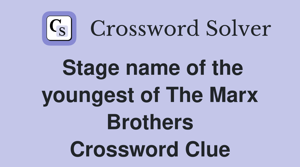 Stage name of the youngest of The Marx Brothers Crossword Clue