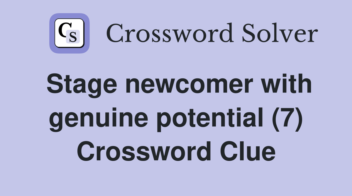 Stage newcomer with genuine potential (7) Crossword Clue