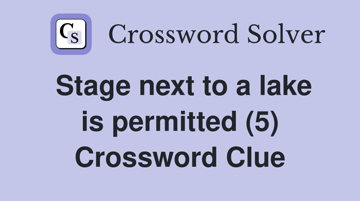Stage next to a lake is permitted (5) Crossword Clue