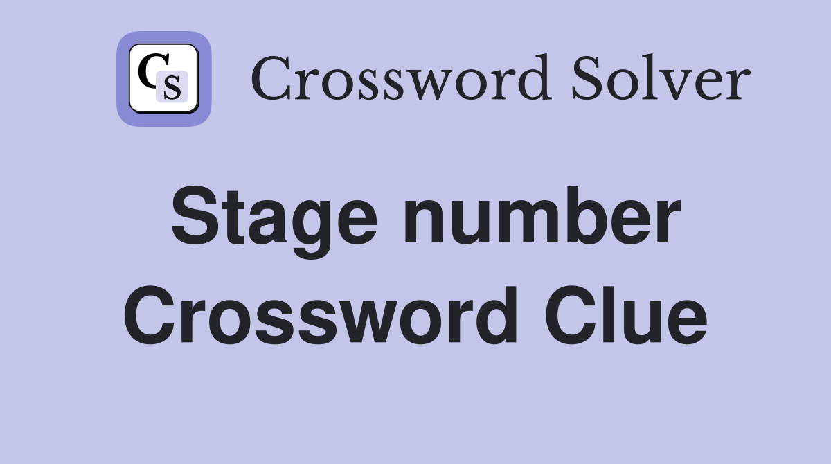 Stage number Crossword Clue