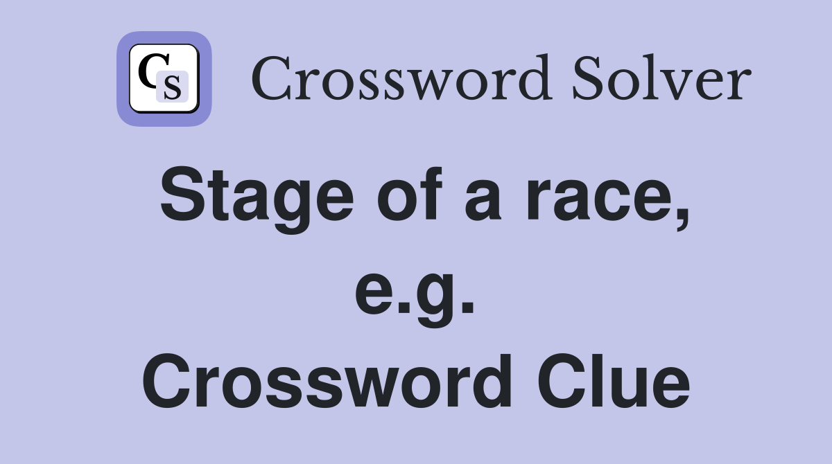 Stage of a race, e.g. Crossword Clue
