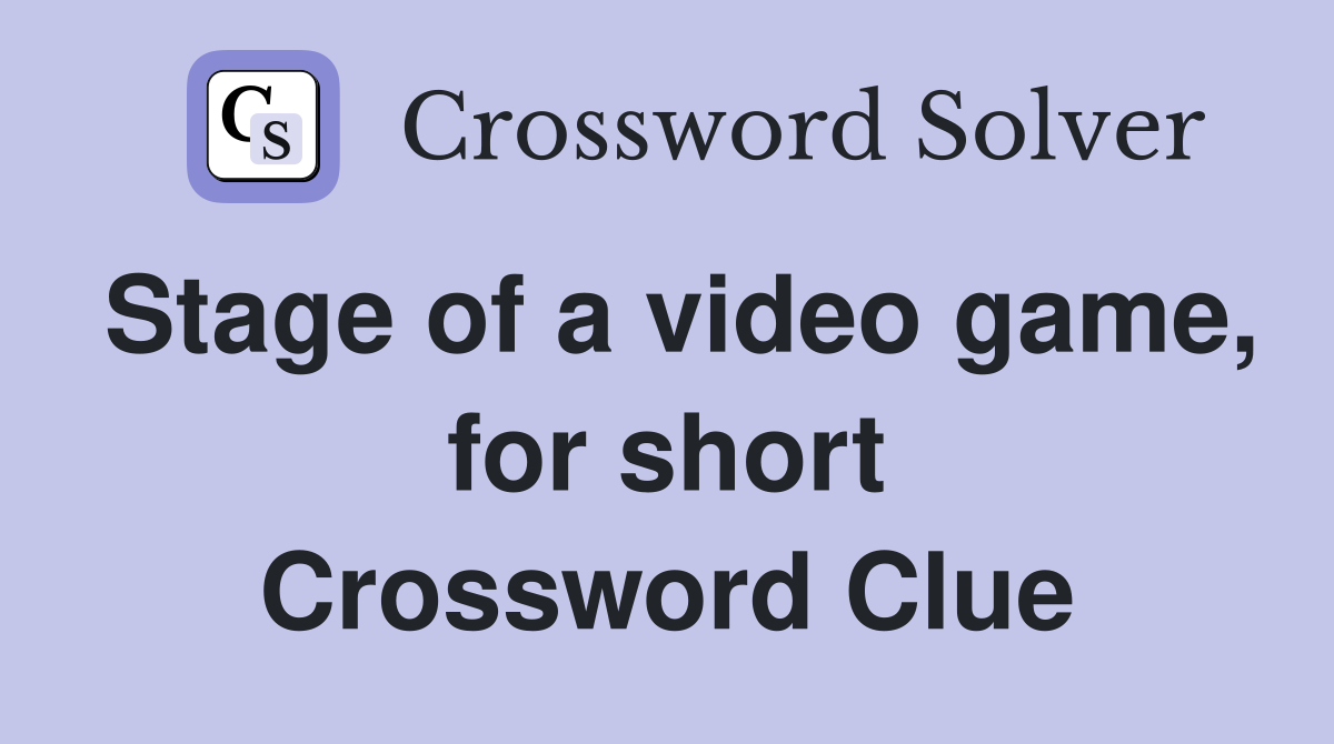 Stage of a video game, for short Crossword Clue