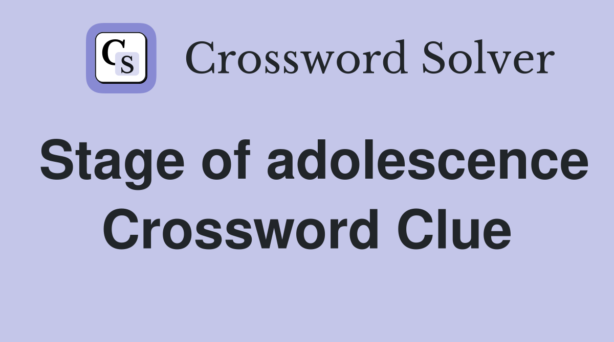 Stage of adolescence Crossword Clue