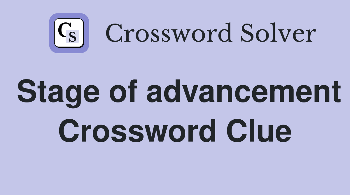 Stage of advancement Crossword Clue