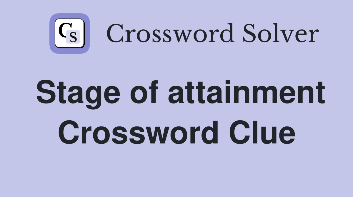 Stage of attainment Crossword Clue