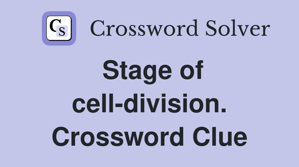 Stage of cell-division. Crossword Clue