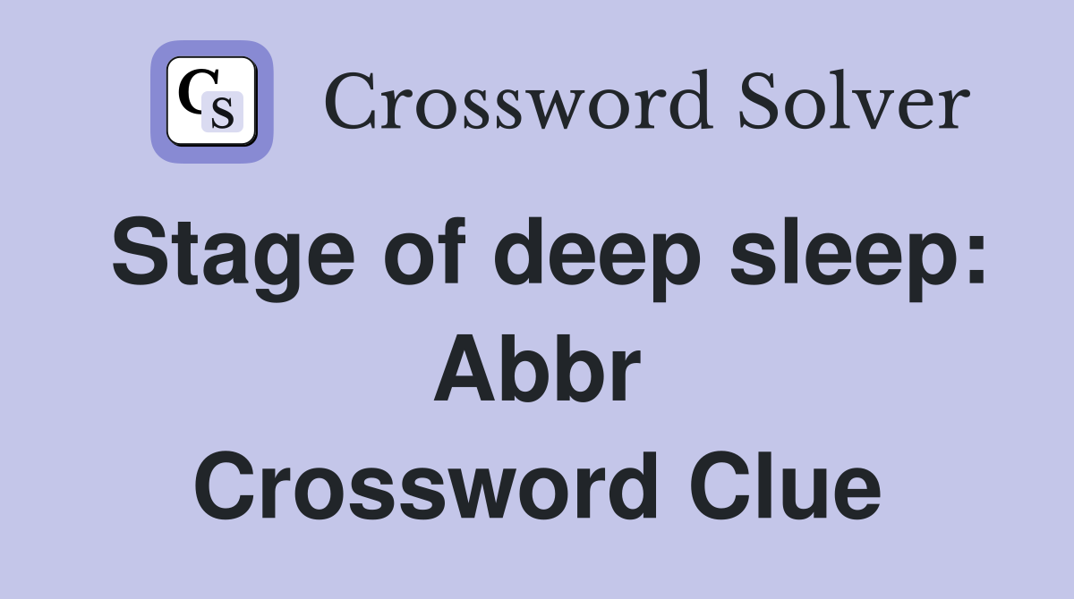 Stage of deep sleep: Abbr Crossword Clue