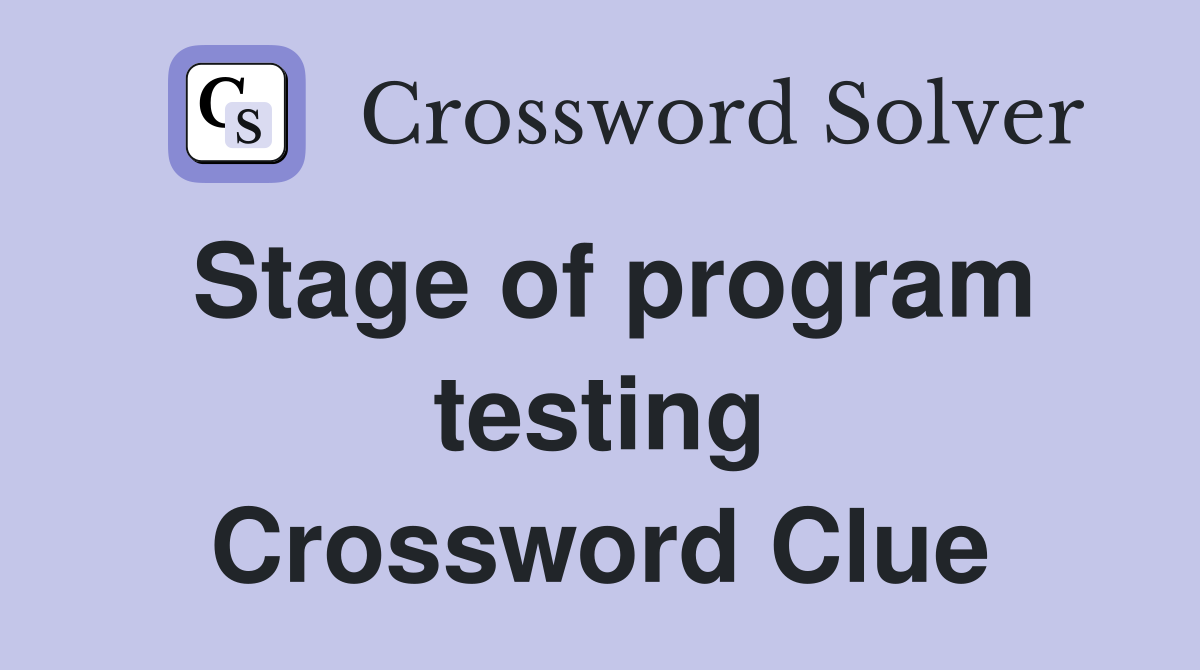 Stage of program testing Crossword Clue