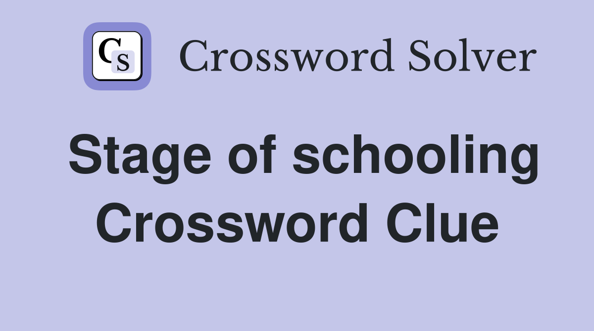 Stage of schooling Crossword Clue