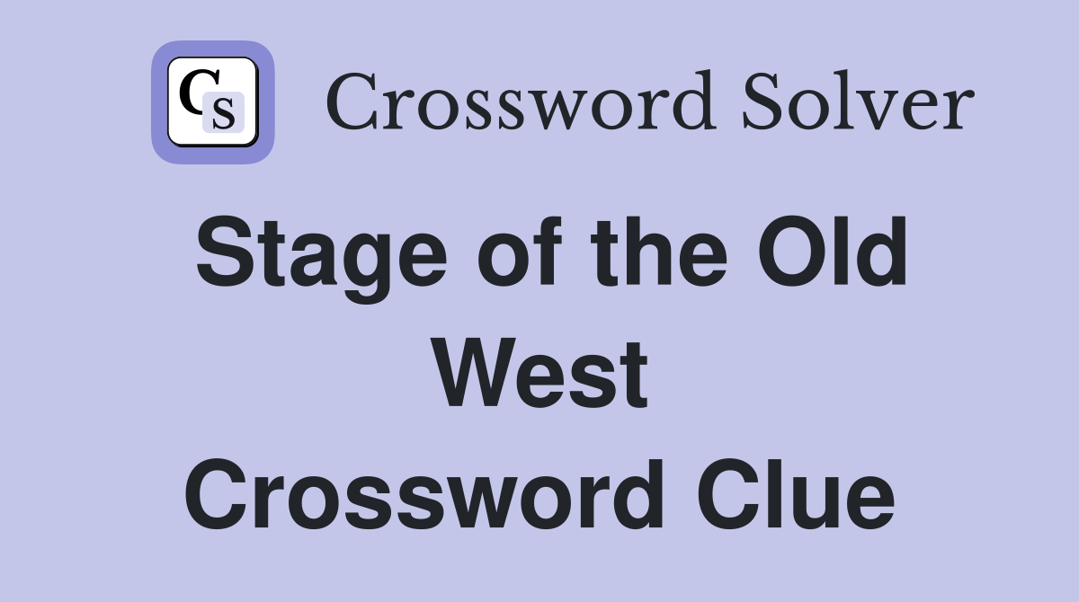 Stage of the Old West Crossword Clue