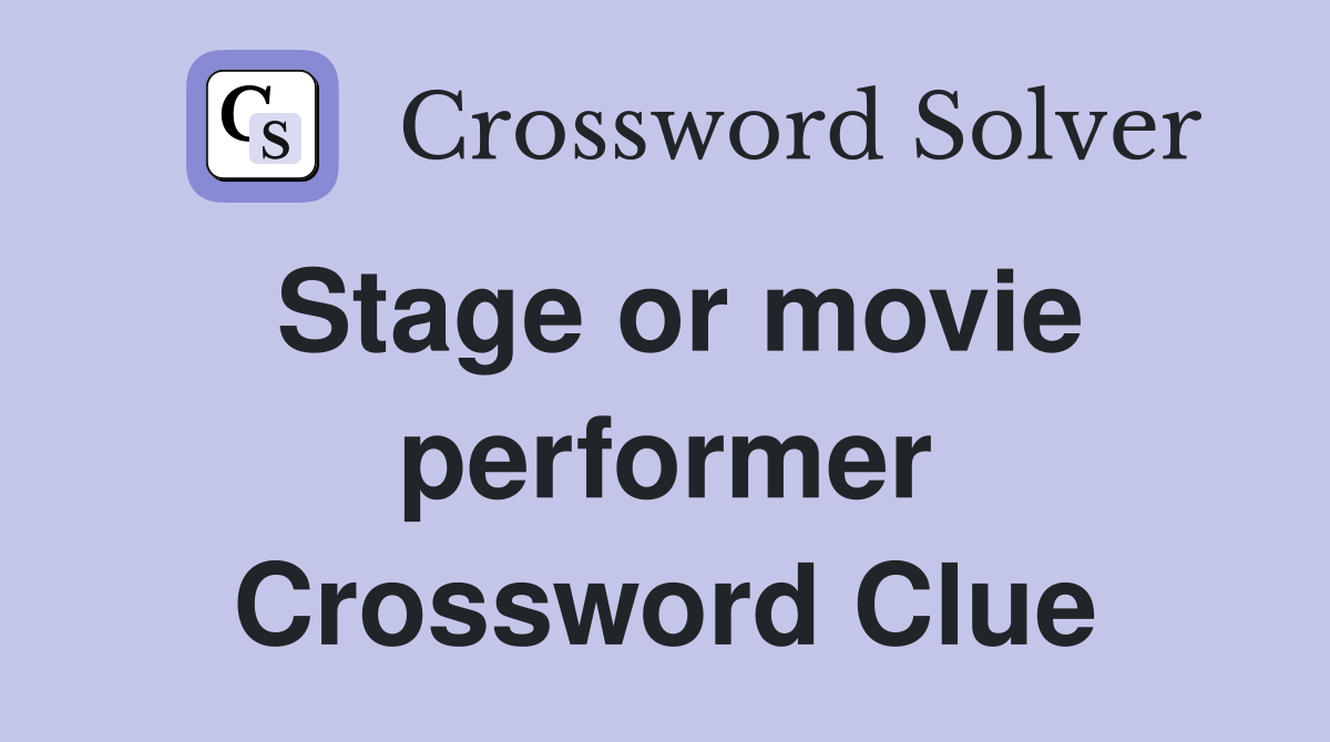 Stage or movie performer Crossword Clue