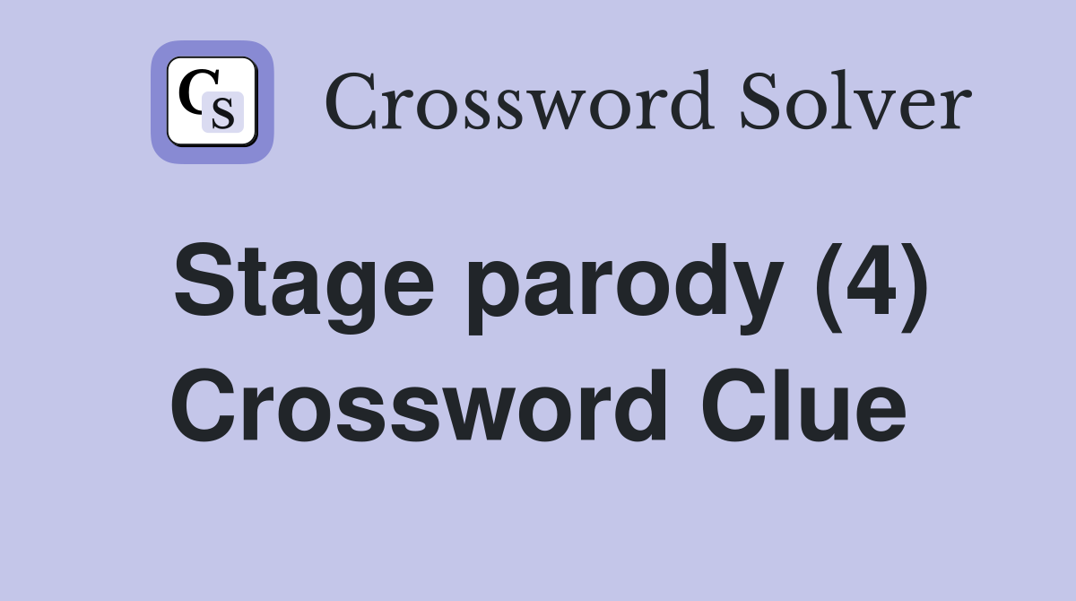 Stage parody (4) Crossword Clue