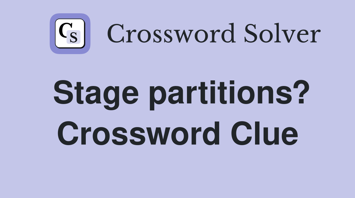 Stage partitions? Crossword Clue