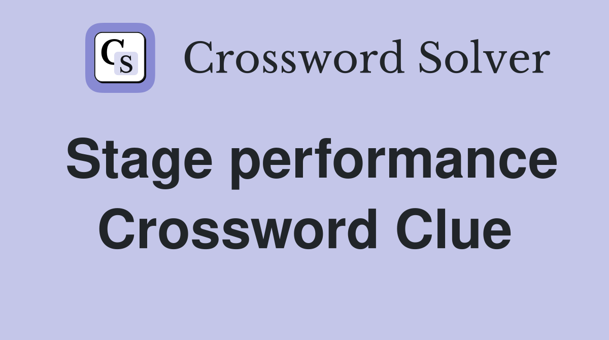 Stage performance Crossword Clue