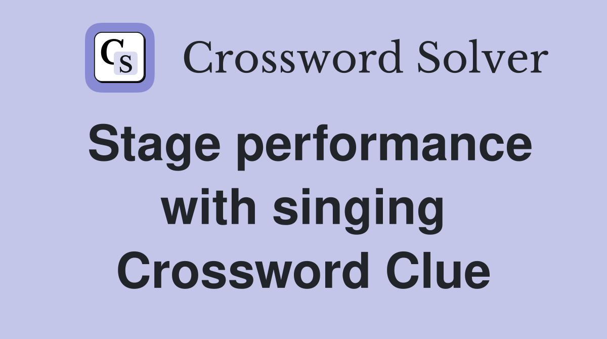 Stage performance with singing Crossword Clue