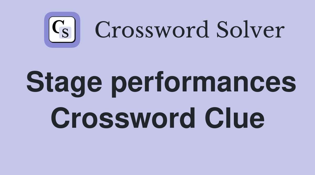 Stage performances Crossword Clue