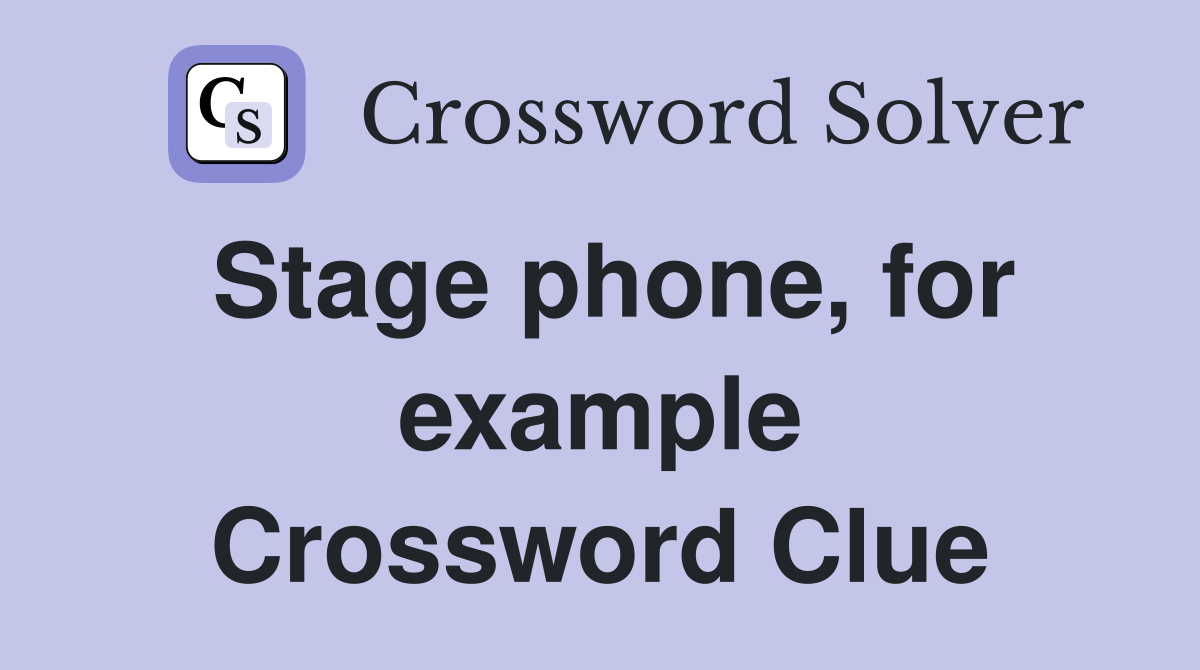 Stage phone, for example Crossword Clue