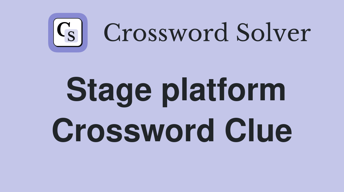 Stage platform Crossword Clue