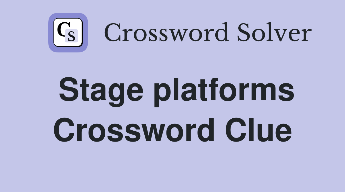 Stage platforms Crossword Clue