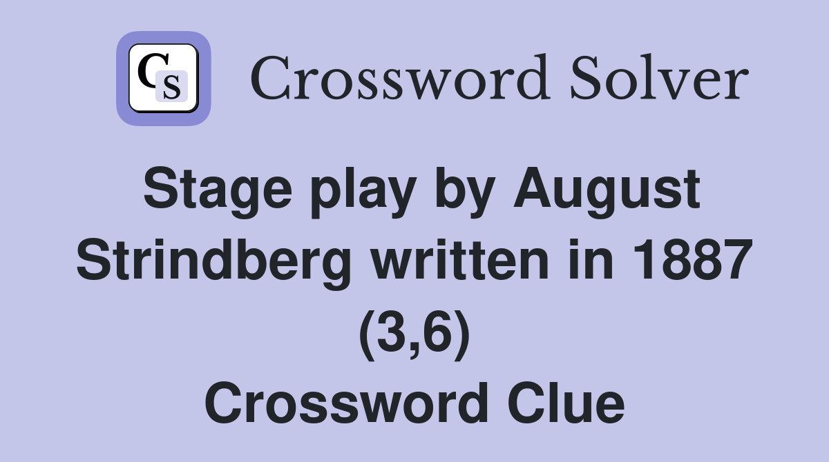 Stage play by August Strindberg written in 1887 (3,6) Crossword Clue