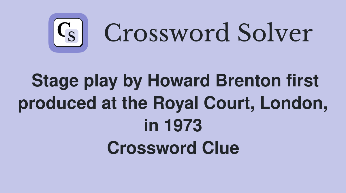 Stage play by Howard Brenton first produced at the Royal Court, London, in 1973 Crossword Clue