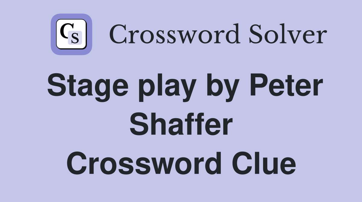 Stage play by Peter Shaffer Crossword Clue