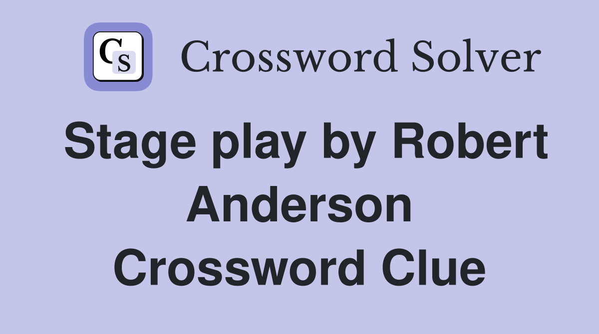 Stage play by Robert Anderson Crossword Clue