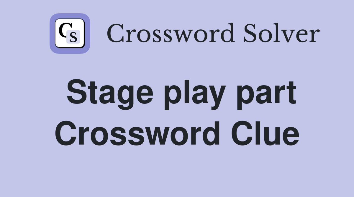 Stage play part Crossword Clue