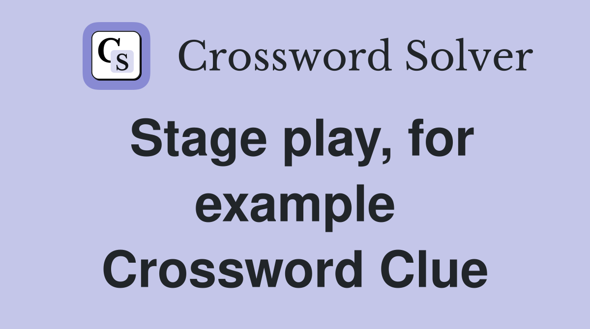 Stage play, for example Crossword Clue