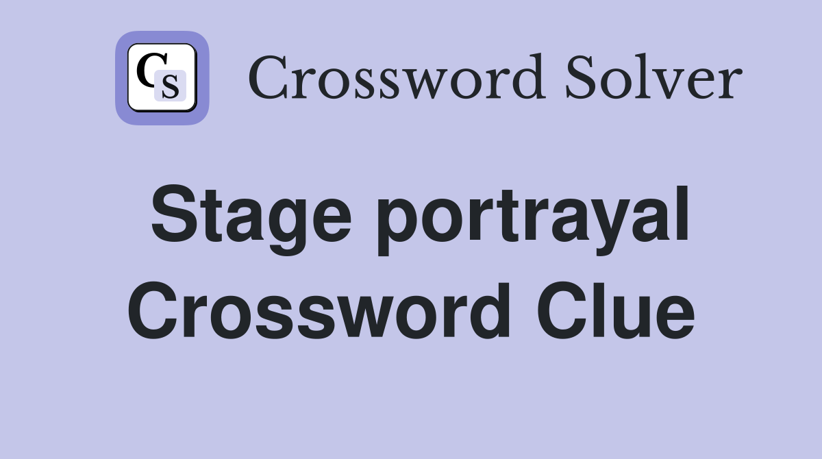 Stage portrayal Crossword Clue